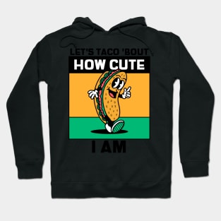 Lets Taco Bout How Cute I Am Hoodie